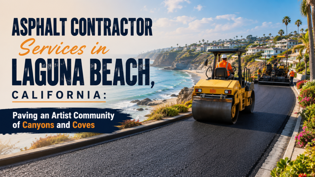 Asphalt Contractor Services in Laguna Beach, California: Paving an Artist Community of Canyons and Coves